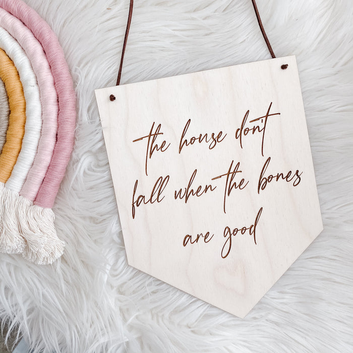 The House Don't Fall Wood Banner, House Don't Fall Sign, House Don't Fall When the Bones Are Good, Country Song Decor, Country Song Lyric