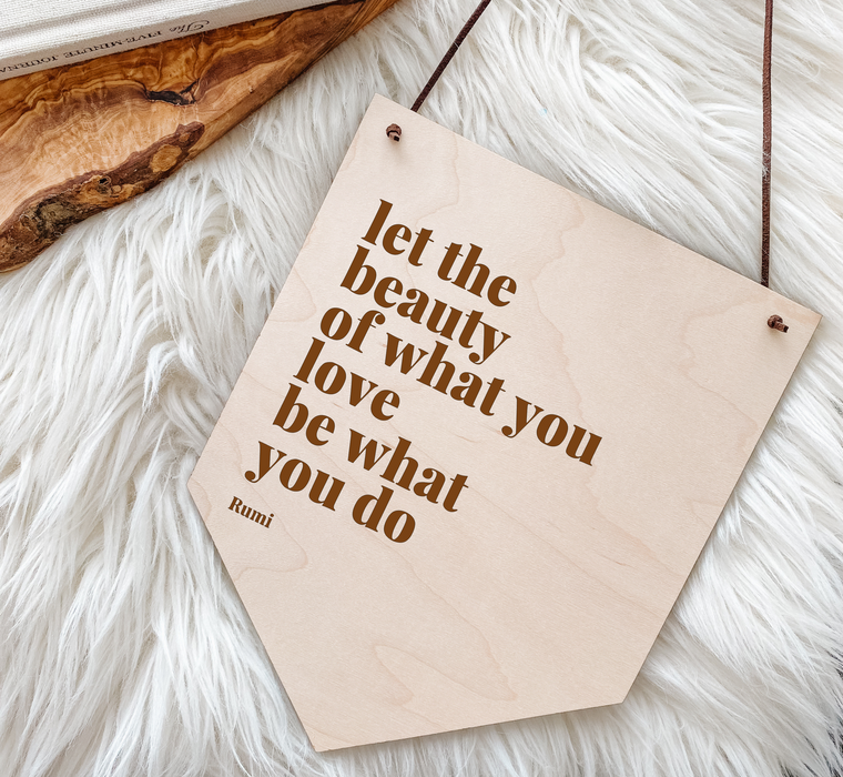 Let the Beauty of What You Love | Engraved Wood Banner