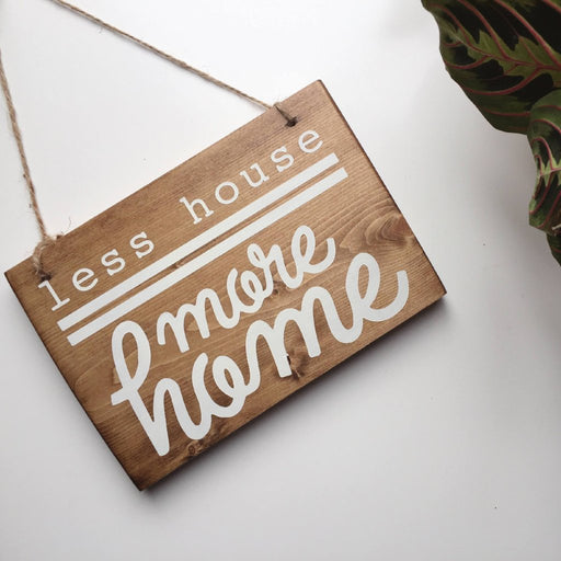 Less House More Home Sign, Less House More Home Decor, Tiny House Decor, Tiny House Sign, More Home Sign, Housewarming Gift, New Home Gift