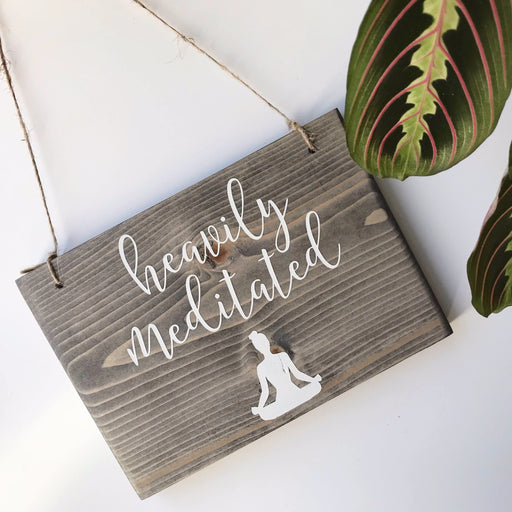 Heavily Meditated | Hanging Wood Sign