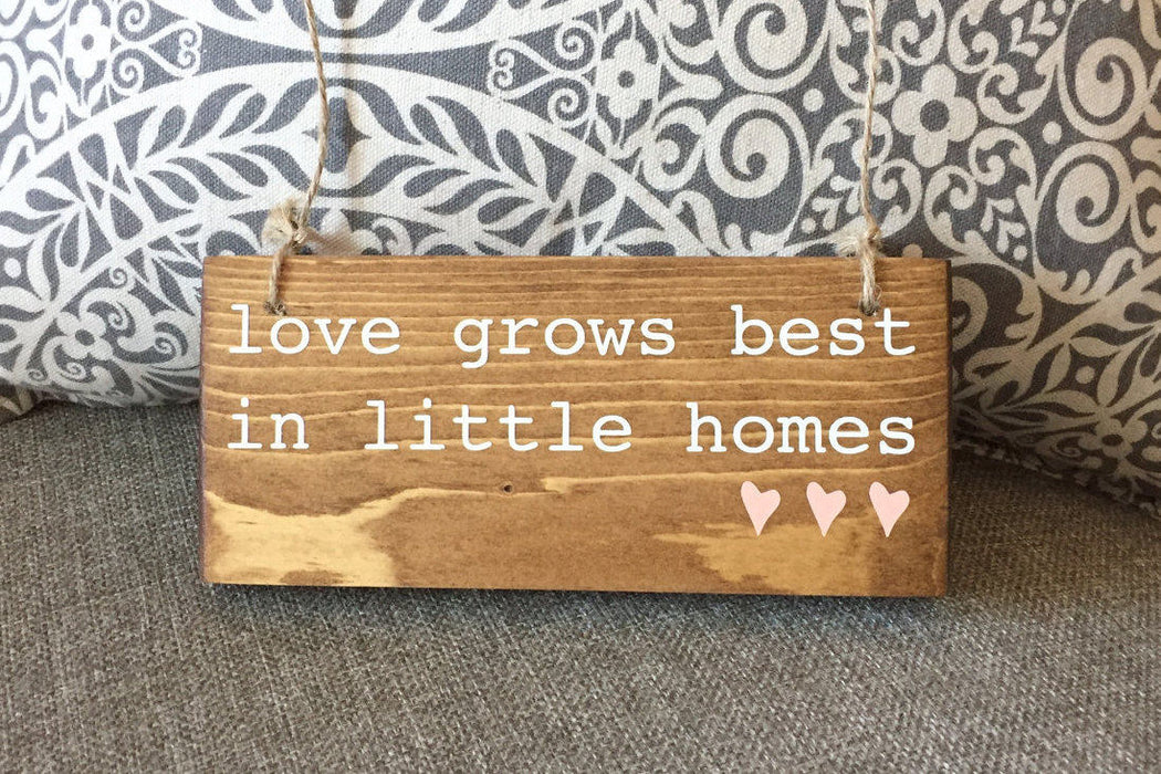 Love Grows Best, Loves Grows Best In Little Homes, Little Homes Sign, Less House More Home, Tiny Houses, Mothers Day Gift, Small Home Decor