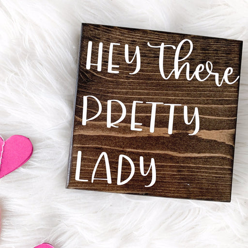 Hey There Pretty Lady Sign | Wood Desk Block