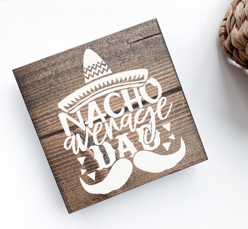 Nacho Average Dad Wood Sign | Desk Block