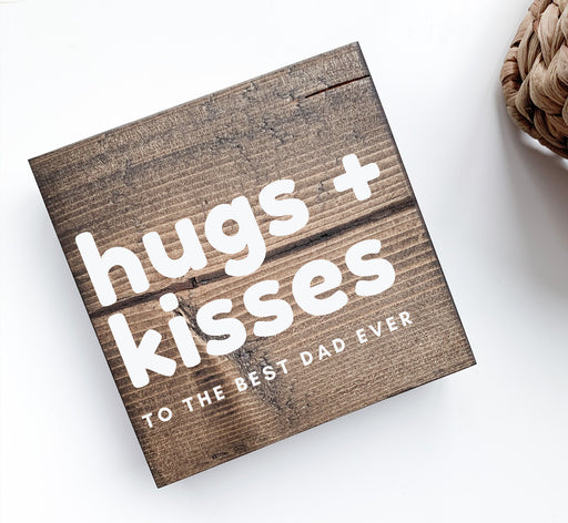 Hugs + Kisses to the Best Dad Ever Wood Sign | Desk Block